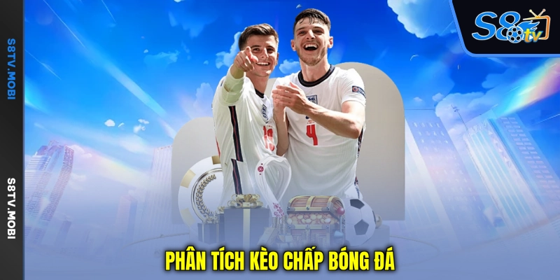 Phân tích kèo chấp bóng đá