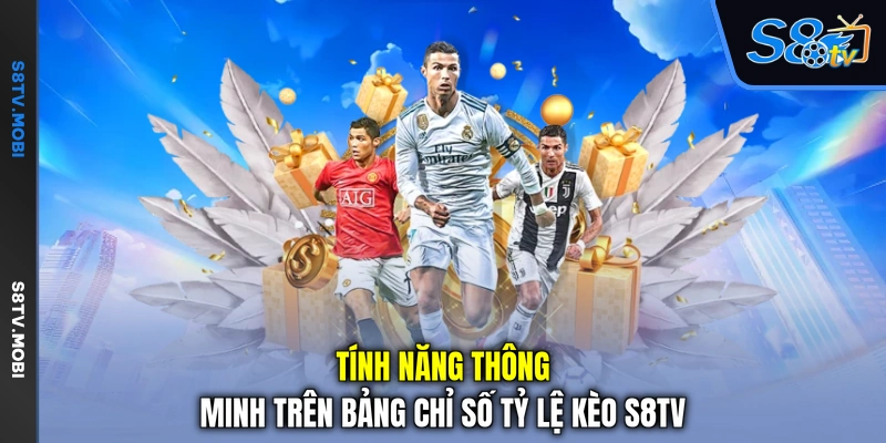 Tính năng thông minh trên bảng chỉ số tỷ lệ kèo S8TV